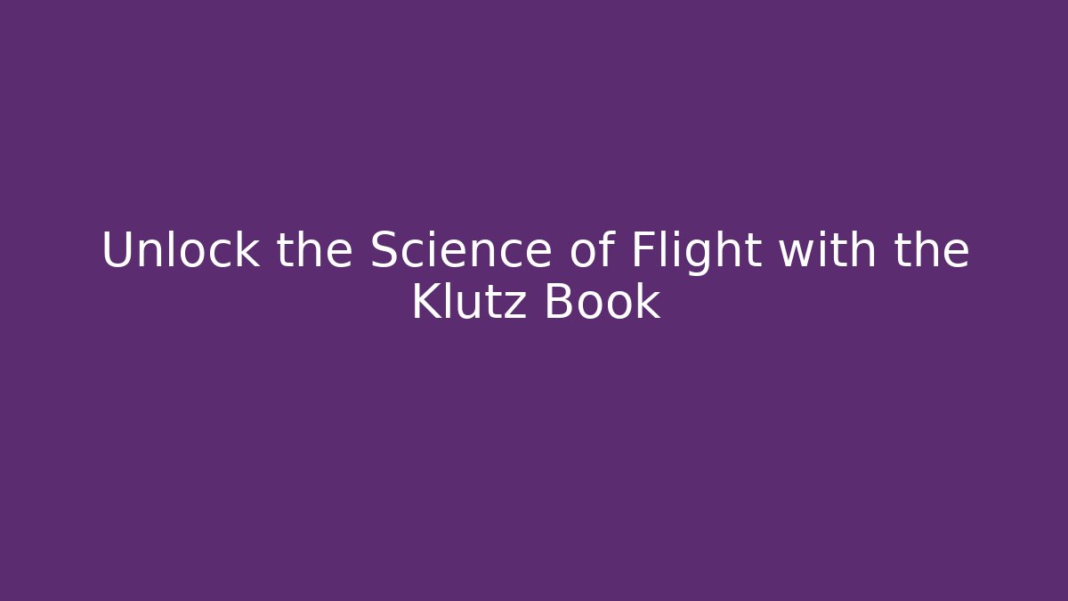 Unlock the Science of Flight with the Klutz Book