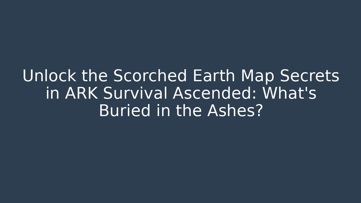 Unlock the Scorched Earth Map Secrets in ARK Survival Ascended: What’s Buried in the Ashes?