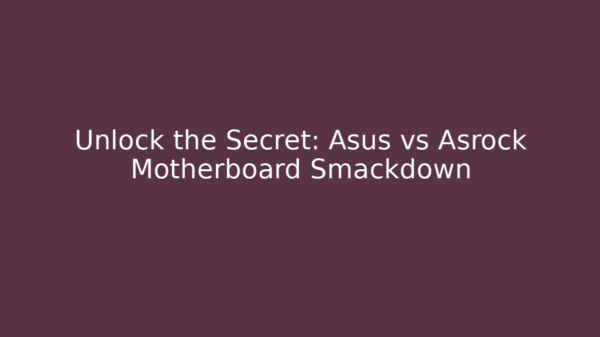 Unlock the Secret: Asus vs Asrock Motherboard Smackdown