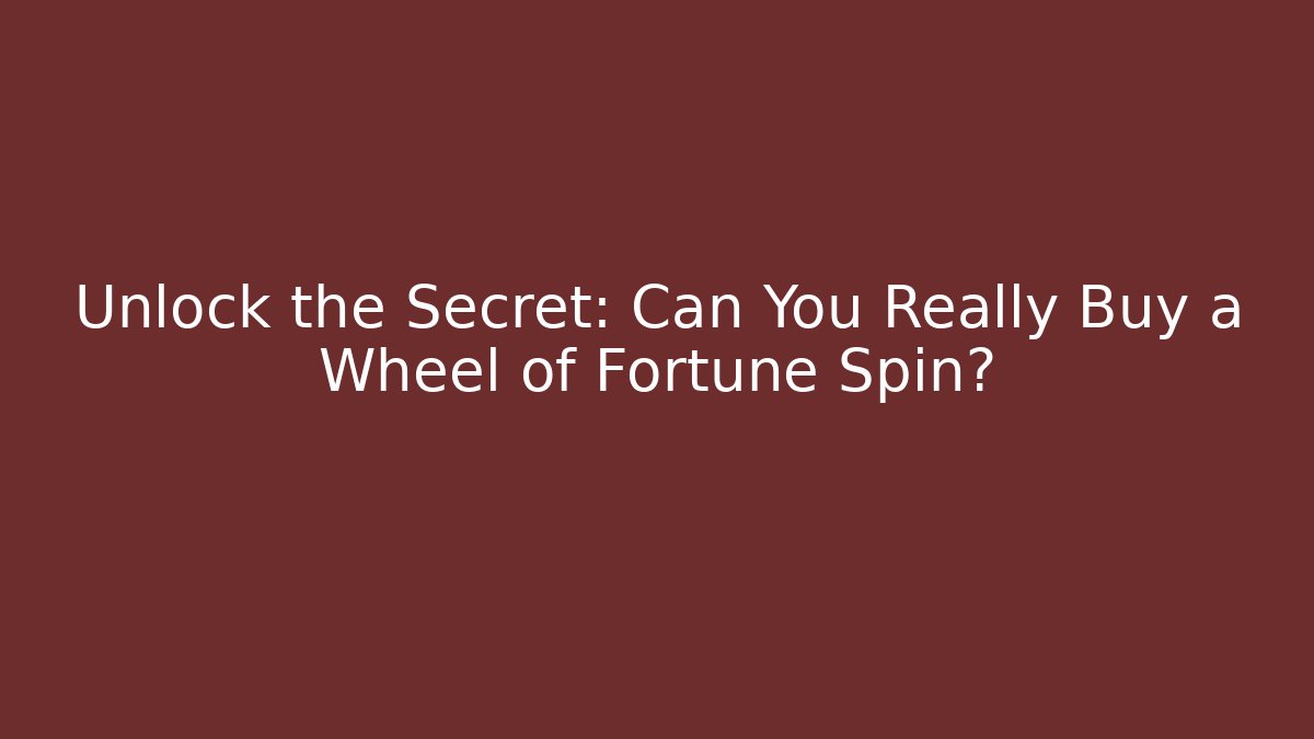 Unlock the Secret: Can You Really Buy a Wheel of Fortune Spin?
