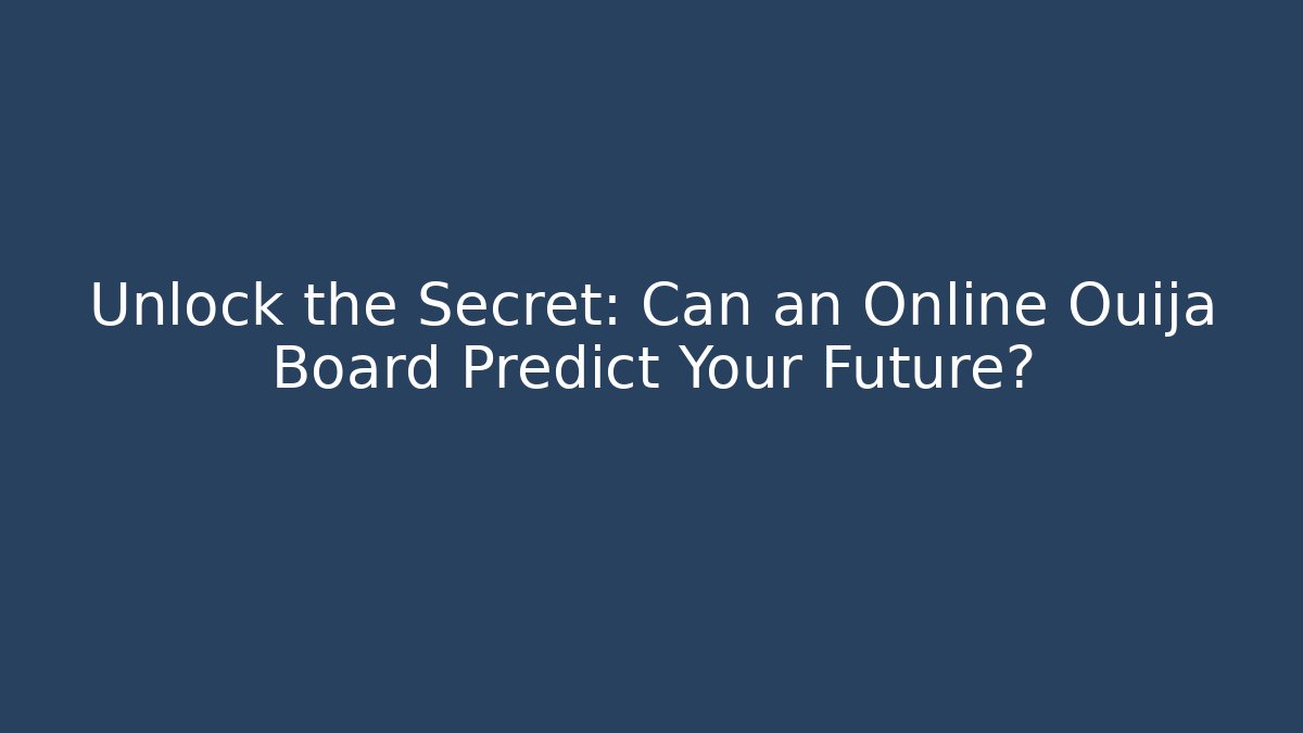 Unlock the Secret: Can an Online Ouija Board Predict Your Future? - Boomer Naturals