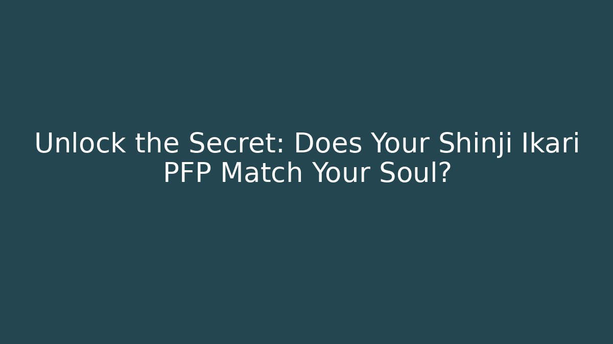 Unlock the Secret: Does Your Shinji Ikari PFP Match Your Soul?