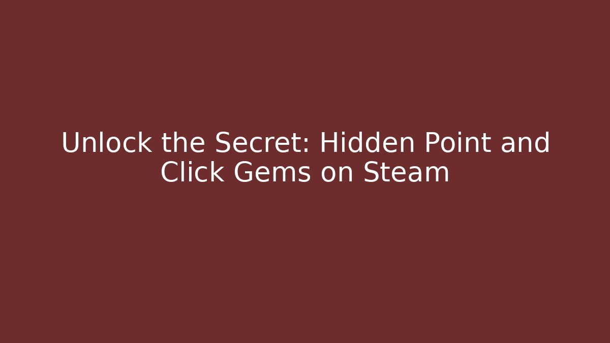 Unlock the Secret: Hidden Point and Click Gems on Steam