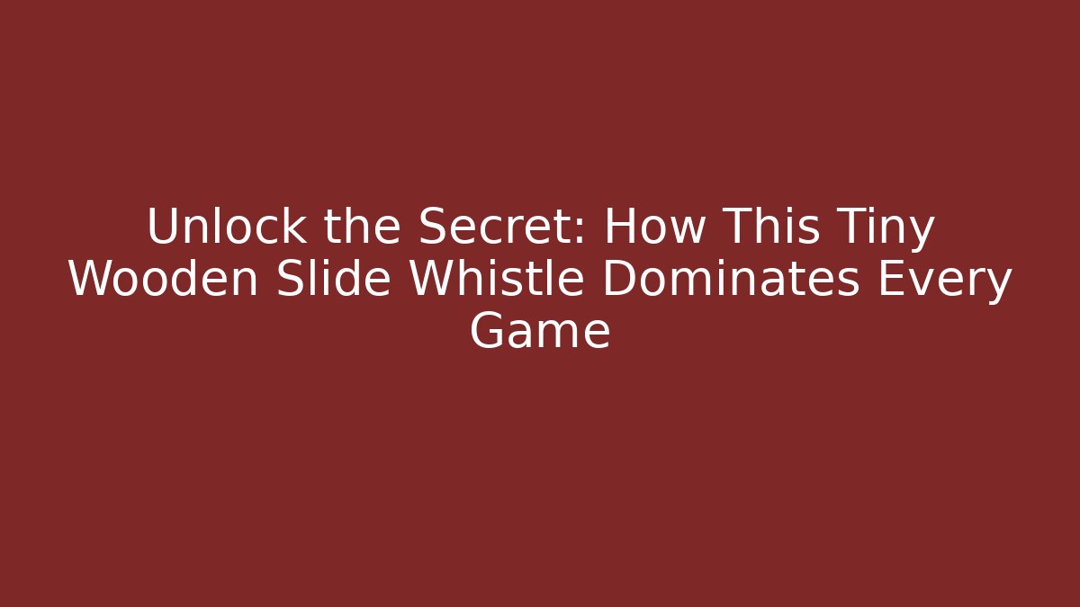 Unlock the Secret: How This Tiny Wooden Slide Whistle Dominates Every Game