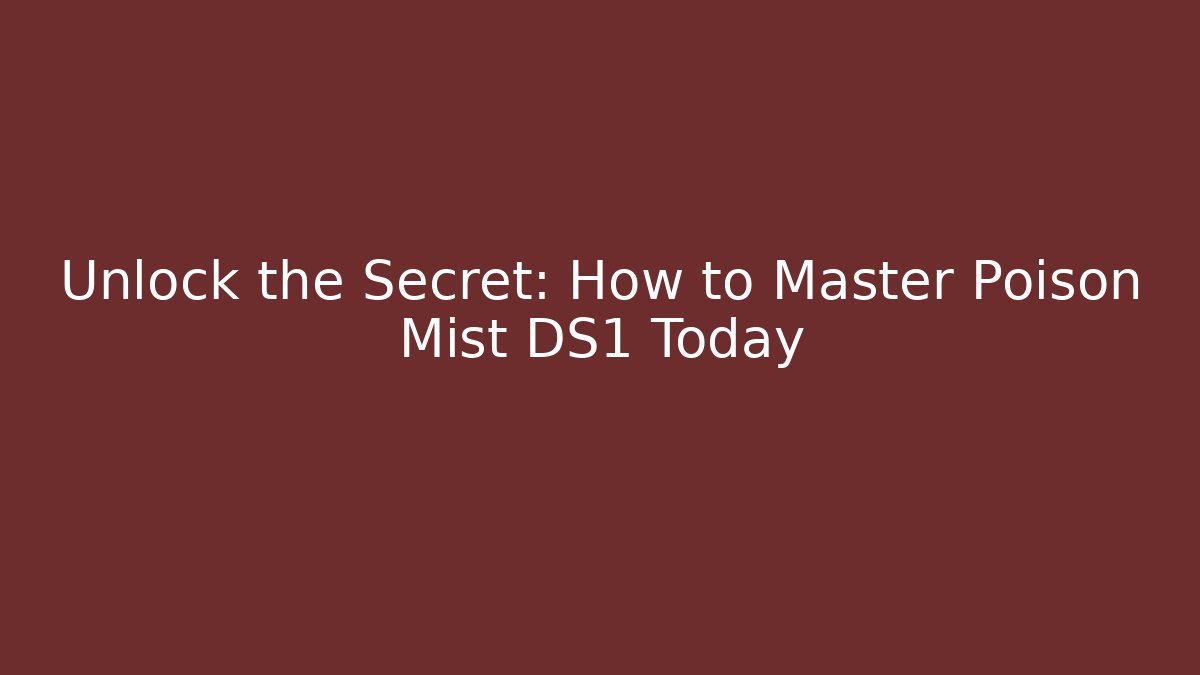 Unlock the Secret: How to Master Poison Mist DS1 Today