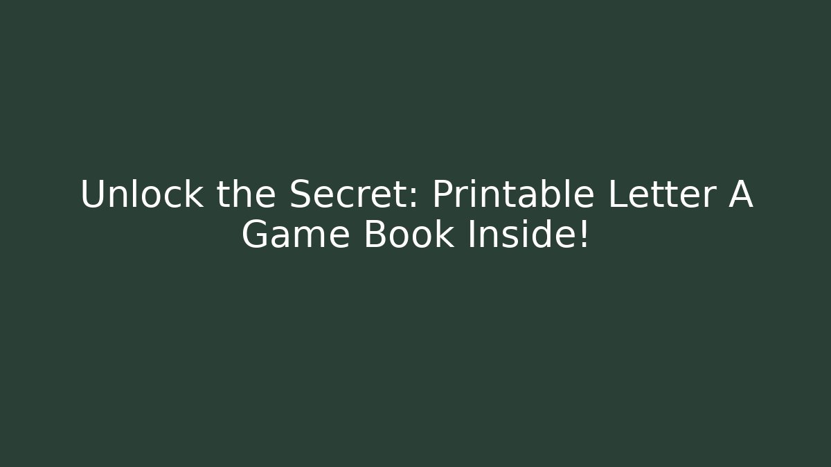 Unlock the Secret: Printable Letter A Game Book Inside!