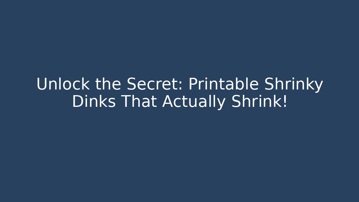 Unlock the Secret: Printable Shrinky Dinks That Actually Shrink! - Boomer Naturals