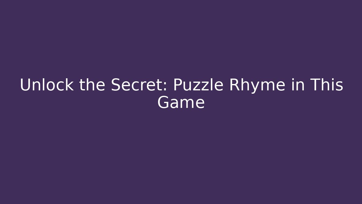 Unlock the Secret: Puzzle Rhyme in This Game