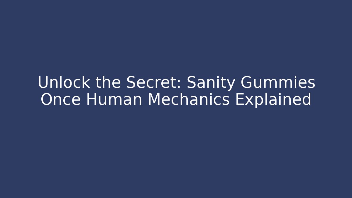 Unlock the Secret: Sanity Gummies Once Human Mechanics Explained