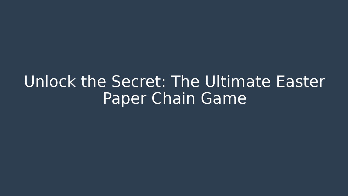 Unlock the Secret: The Ultimate Easter Paper Chain Game