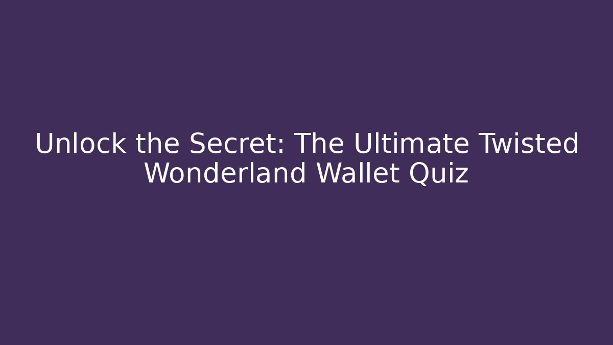 Unlock the Secret: The Ultimate Twisted Wonderland Wallet Quiz