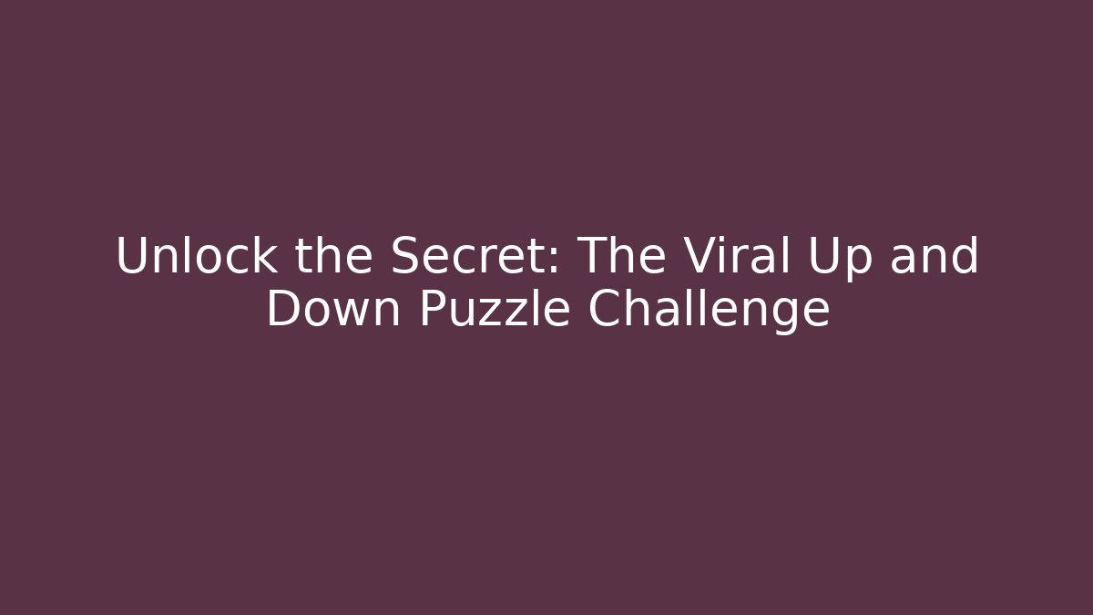 Unlock the Secret: The Viral Up and Down Puzzle Challenge