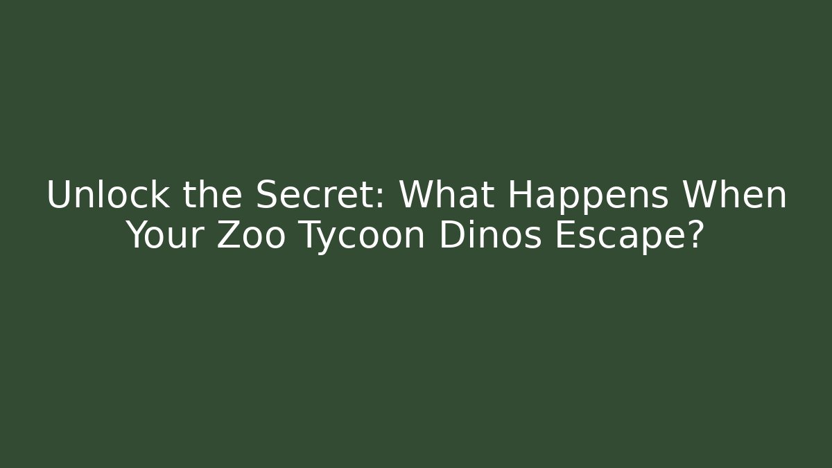 Unlock the Secret: What Happens When Your Zoo Tycoon Dinos Escape?