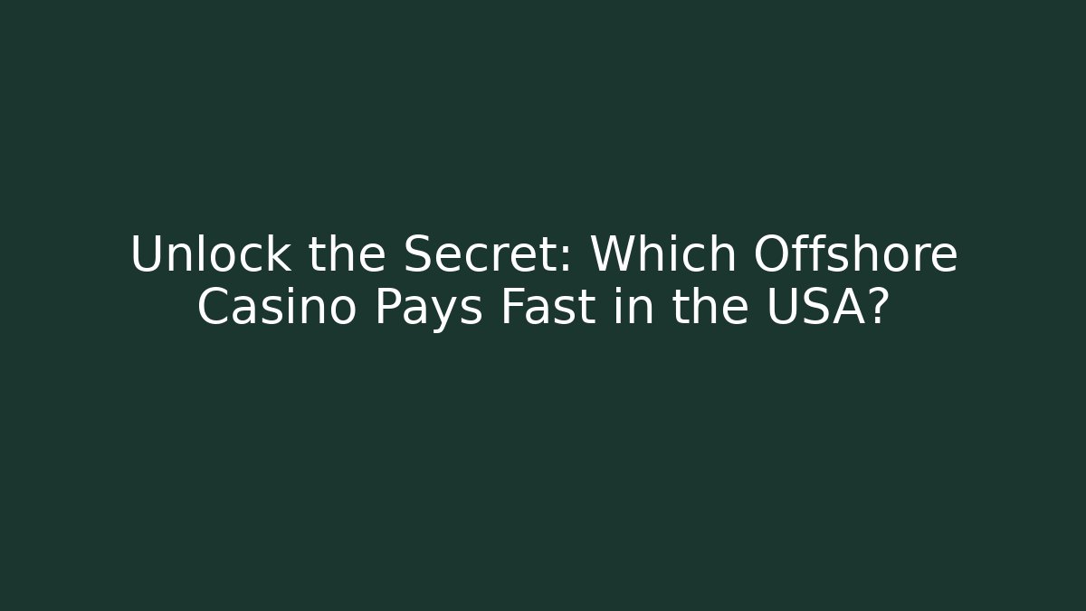 Unlock the Secret: Which Offshore Casino Pays Fast in the USA?