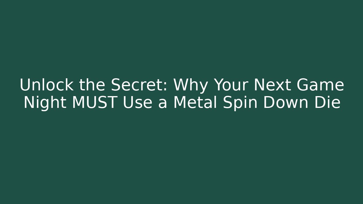 Unlock the Secret: Why Your Next Game Night MUST Use a Metal Spin Down Die