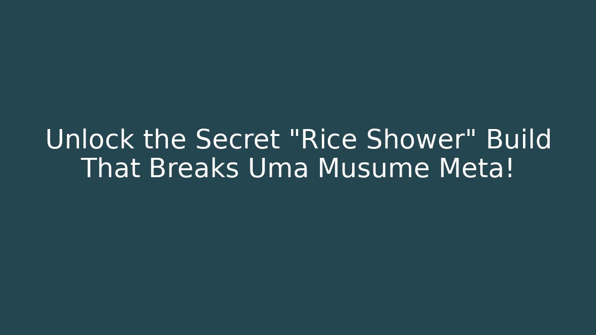 Unlock the Secret "Rice Shower" Build That Breaks Uma Musume Meta!