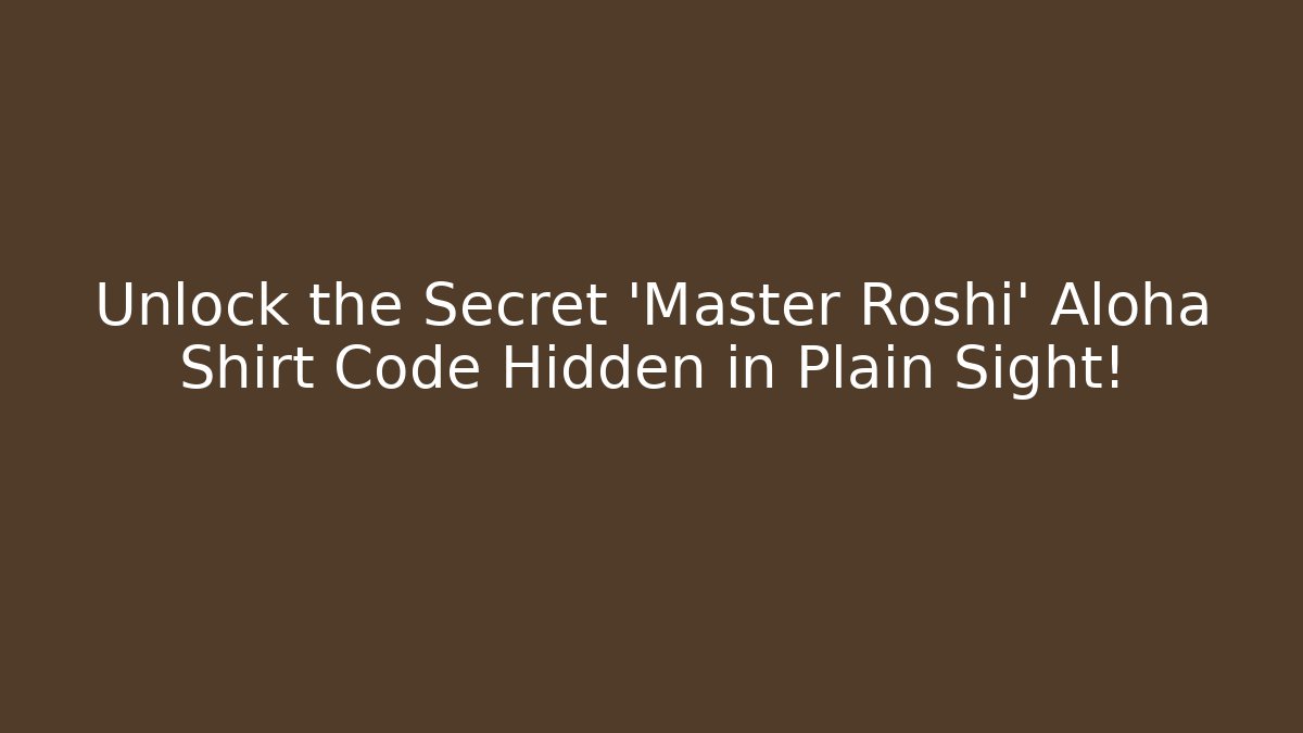 Unlock the Secret 'Master Roshi' Aloha Shirt Code Hidden in Plain Sight!