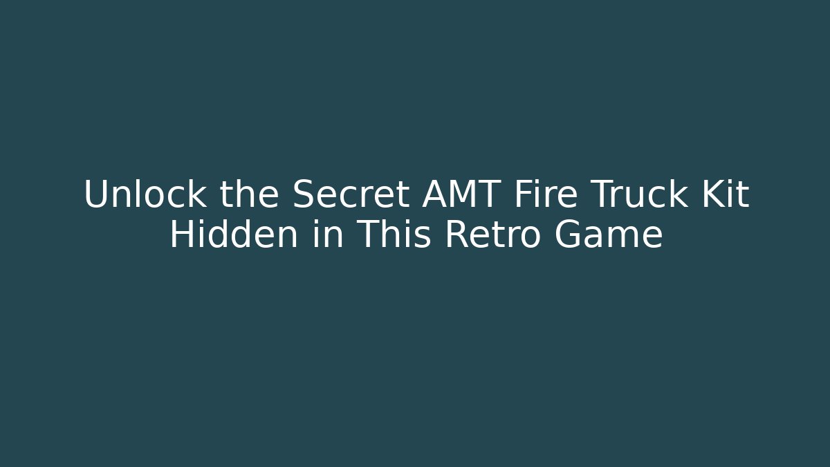 Unlock the Secret AMT Fire Truck Kit Hidden in This Retro Game