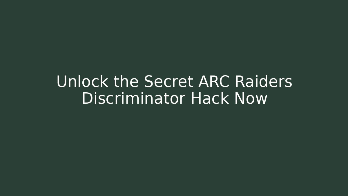 Unlock the Secret ARC Raiders Discriminator Hack Now