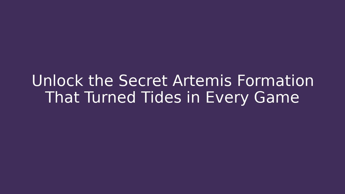 Unlock the Secret Artemis Formation That Turned Tides in Every Game