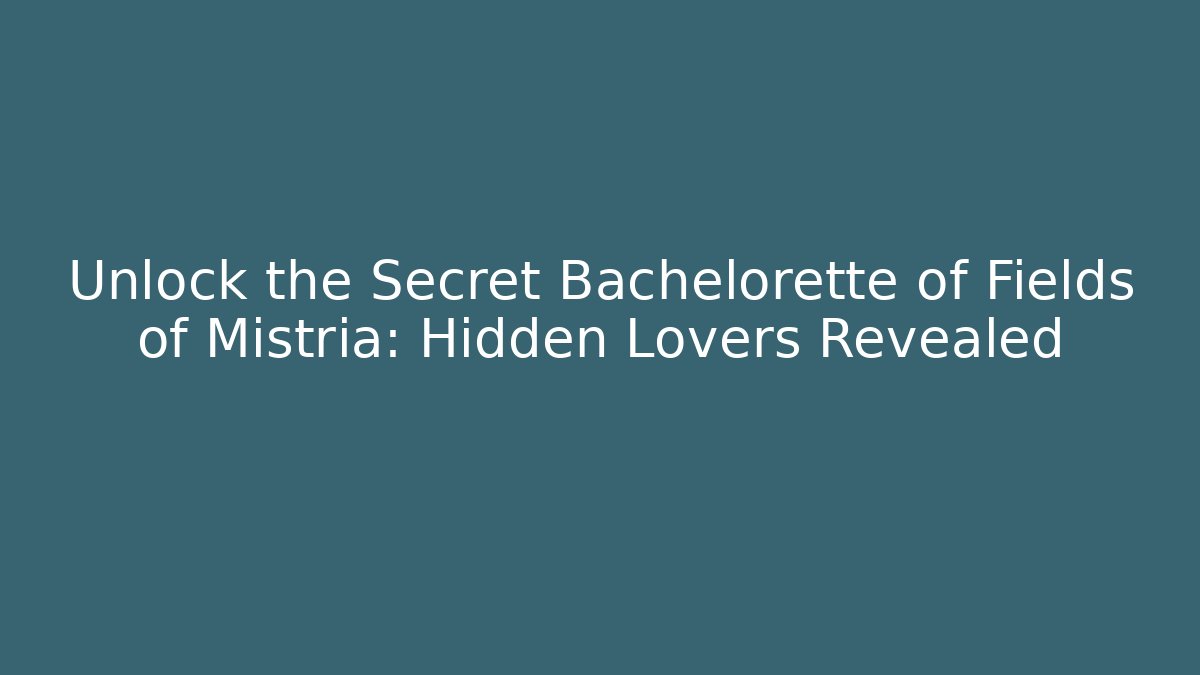 Unlock the Secret Bachelorette of Fields of Mistria: Hidden Lovers Revealed