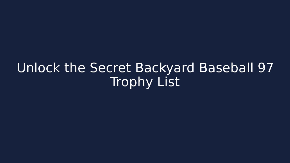 Unlock the Secret Backyard Baseball 97 Trophy List