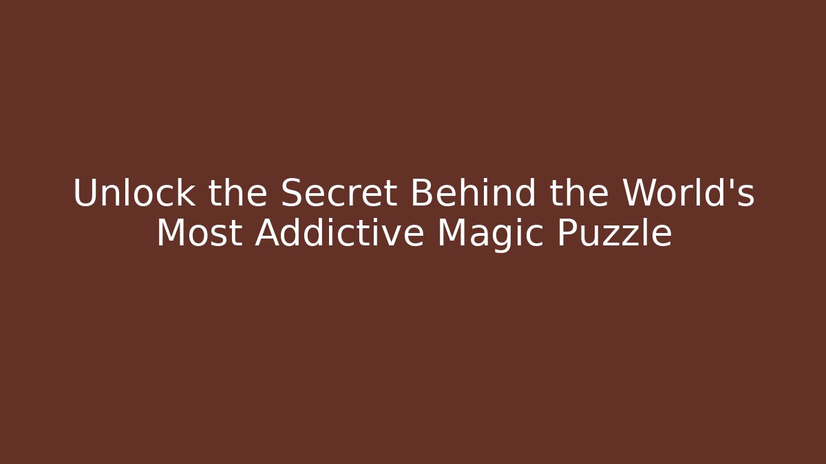 Unlock the Secret Behind the World's Most Addictive Magic Puzzle - Boomer Naturals