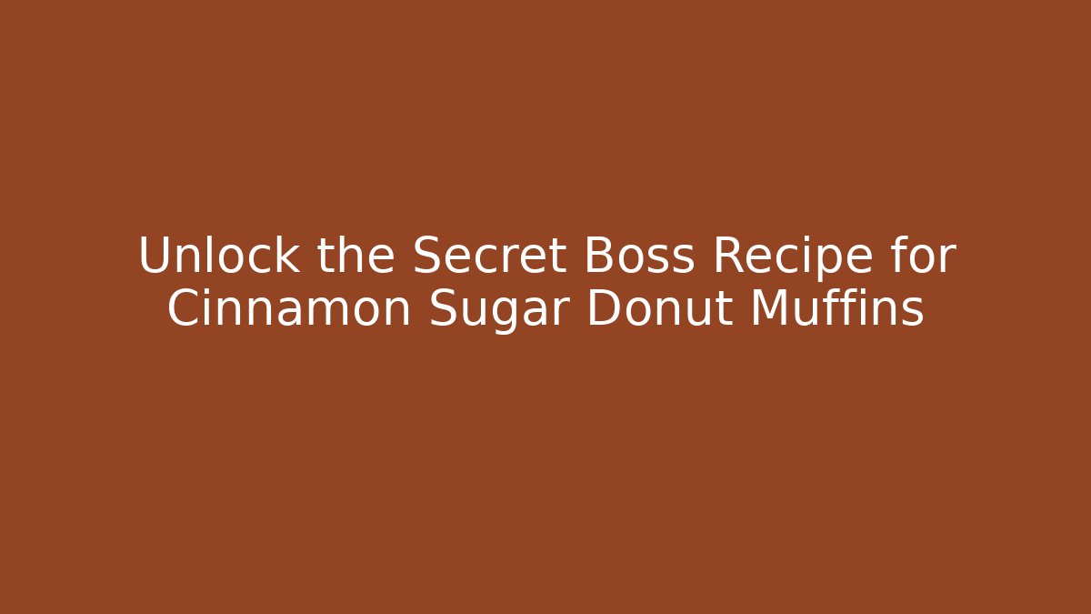 Unlock the Secret Boss Recipe for Cinnamon Sugar Donut Muffins