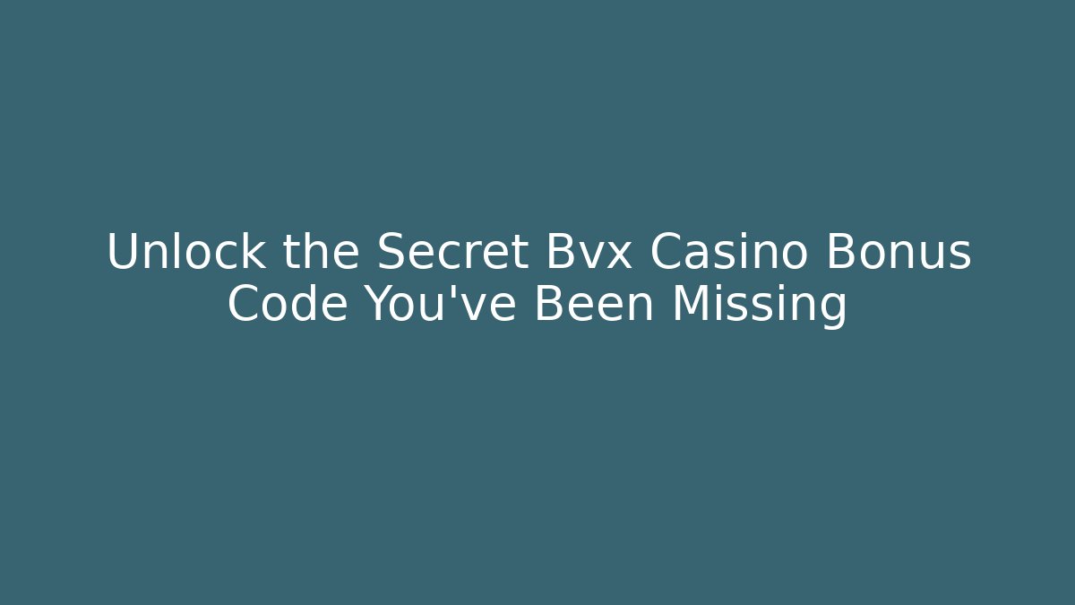 Unlock the Secret Bvx Casino Bonus Code You’ve Been Missing - Boomer Naturals