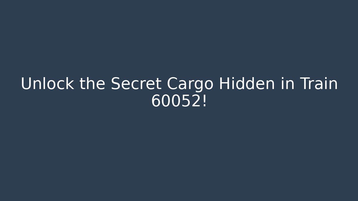 Unlock the Secret Cargo Hidden in Train 60052!