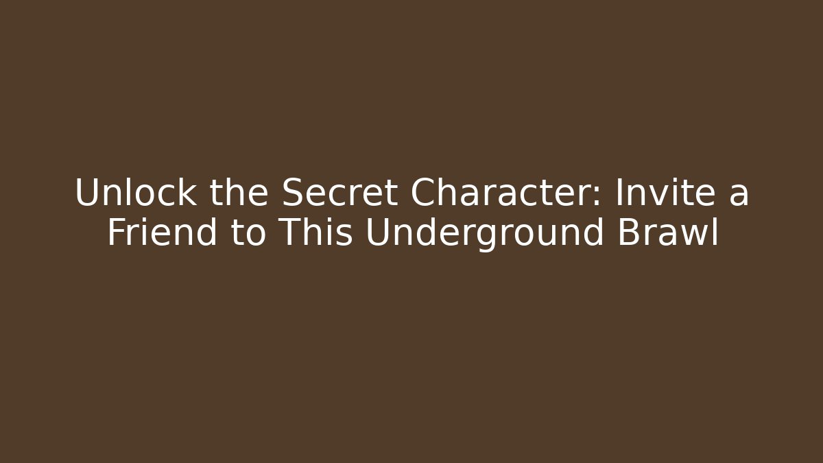 Unlock the Secret Character: Invite a Friend to This Underground Brawl
