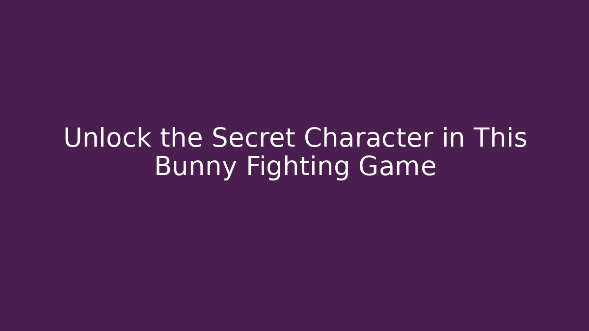 Unlock the Secret Character in This Bunny Fighting Game