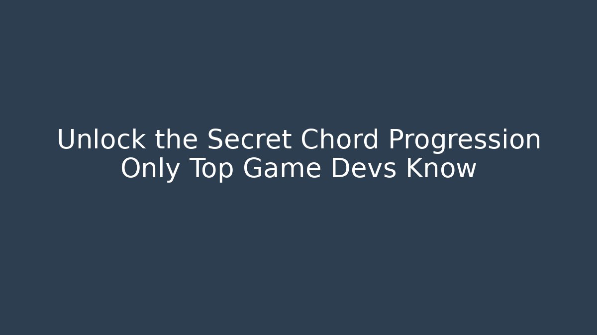 Unlock the Secret Chord Progression Only Top Game Devs Know