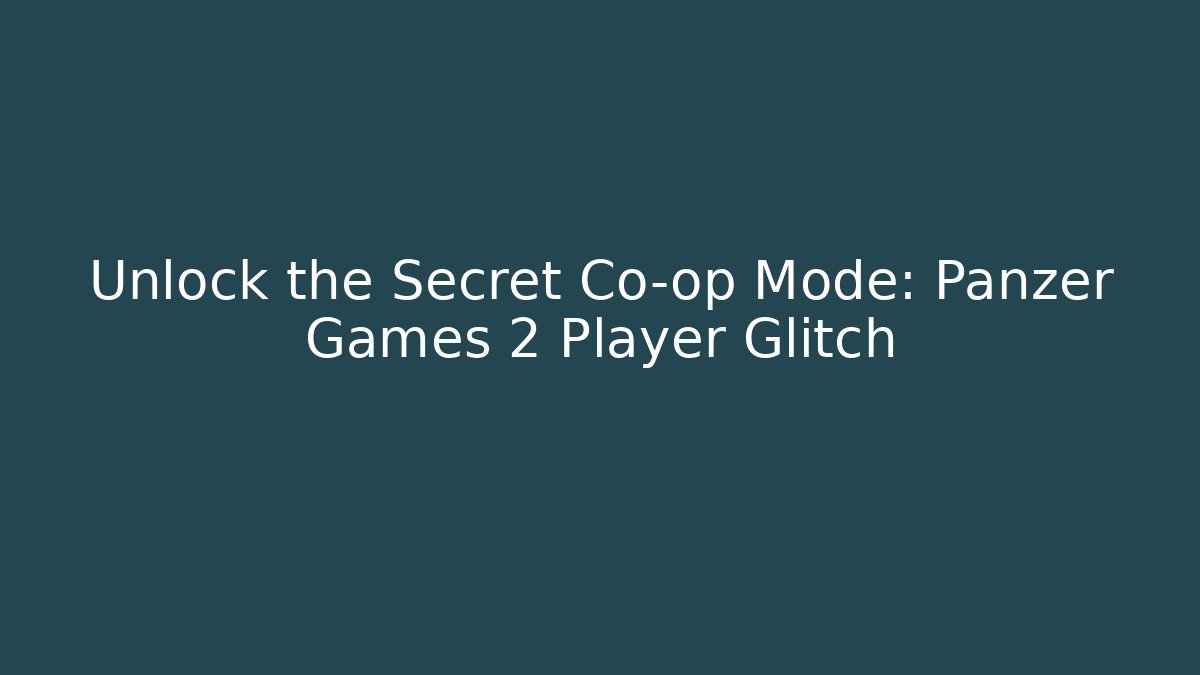 Unlock the Secret Co-op Mode: Panzer Games 2 Player Glitch - Boomer Naturals