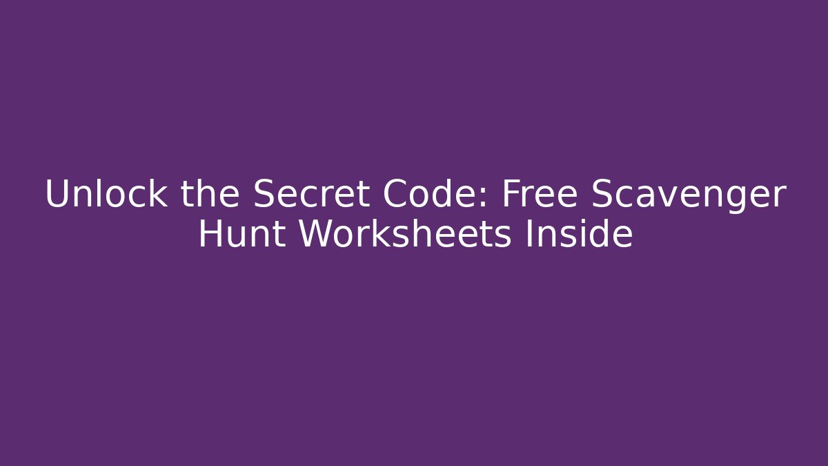 Unlock the Secret Code: Free Scavenger Hunt Worksheets Inside