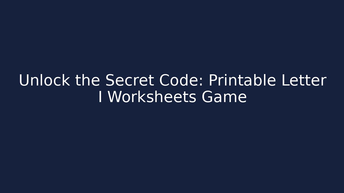 Unlock the Secret Code: Printable Letter I Worksheets Game