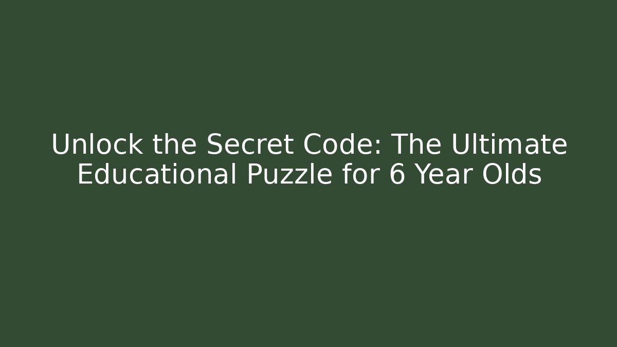 Unlock the Secret Code: The Ultimate Educational Puzzle for 6 Year Olds