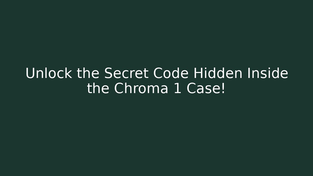 Unlock the Secret Code Hidden Inside the Chroma 1 Case!
