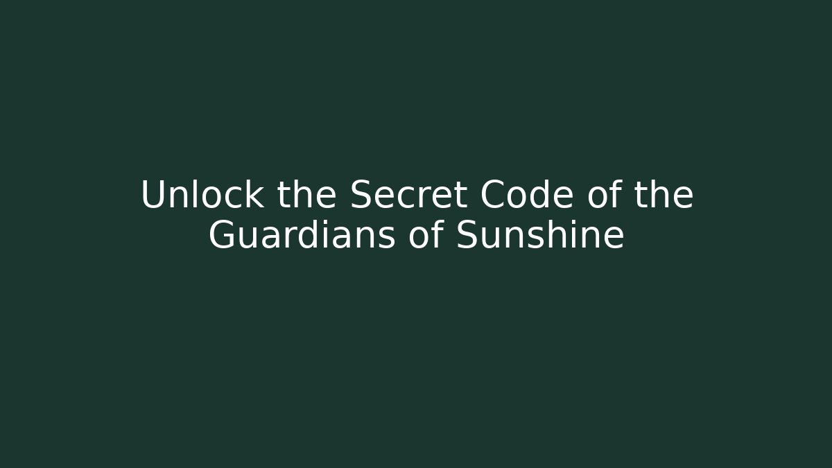 Unlock the Secret Code of the Guardians of Sunshine