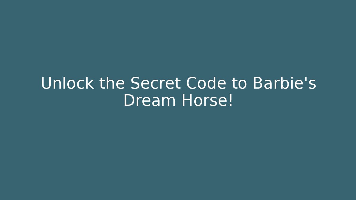 Unlock the Secret Code to Barbie's Dream Horse!