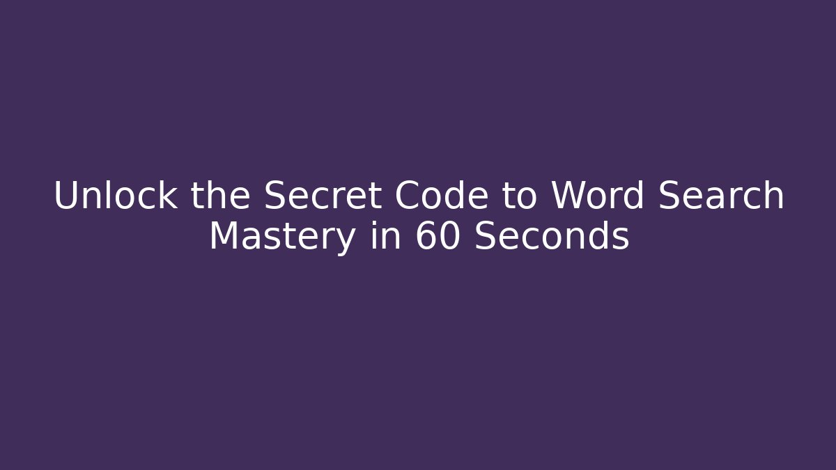 Unlock the Secret Code to Word Search Mastery in 60 Seconds
