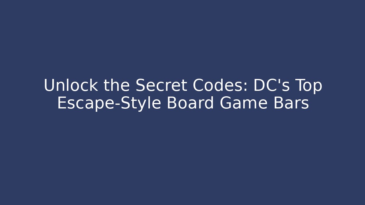 Unlock the Secret Codes: DC's Top Escape-Style Board Game Bars