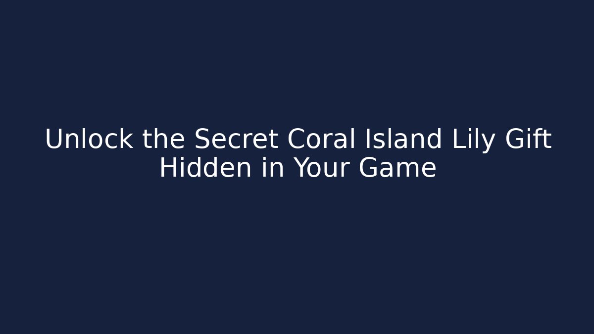 Unlock the Secret Coral Island Lily Gift Hidden in Your Game