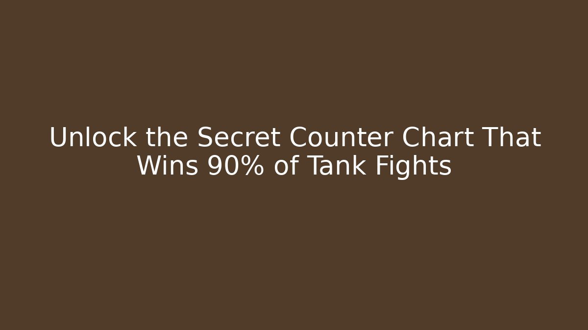 Unlock the Secret Counter Chart That Wins 90% of Tank Fights