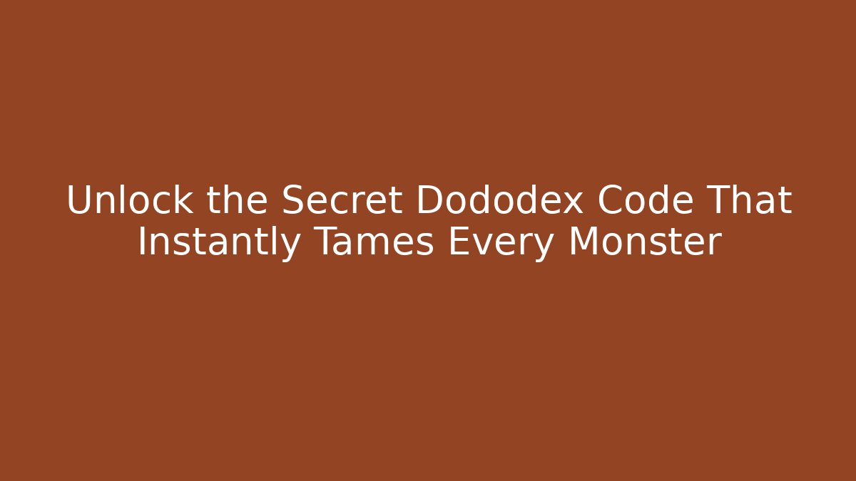 Unlock the Secret Dododex Code That Instantly Tames Every Monster - Boomer Naturals