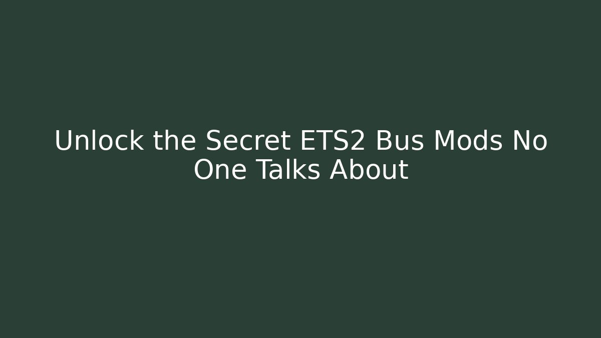 Unlock the Secret ETS2 Bus Mods No One Talks About