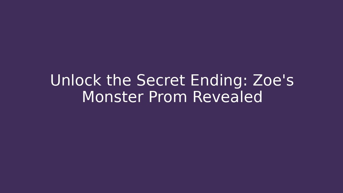 Unlock the Secret Ending: Zoe's Monster Prom Revealed