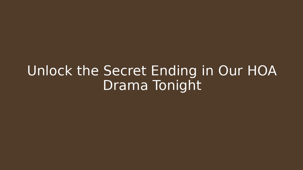 Unlock the Secret Ending in Our HOA Drama Tonight