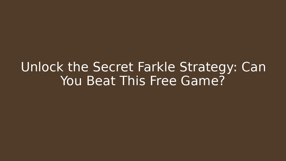 Unlock the Secret Farkle Strategy: Can You Beat This Free Game?