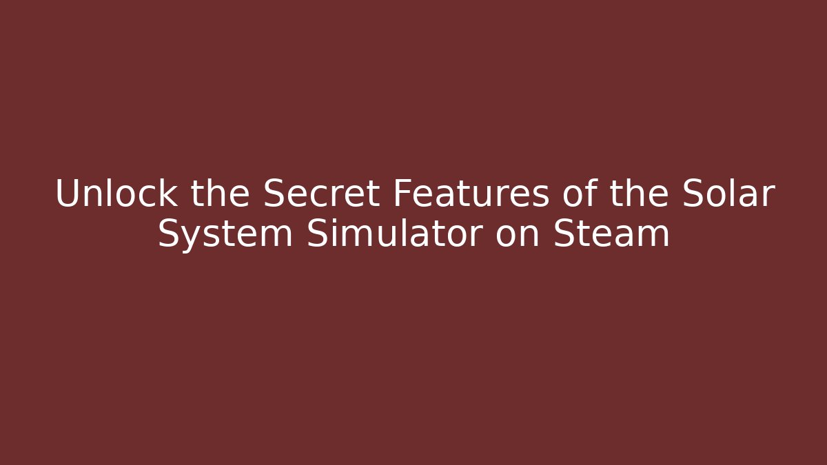 Unlock the Secret Features of the Solar System Simulator on Steam